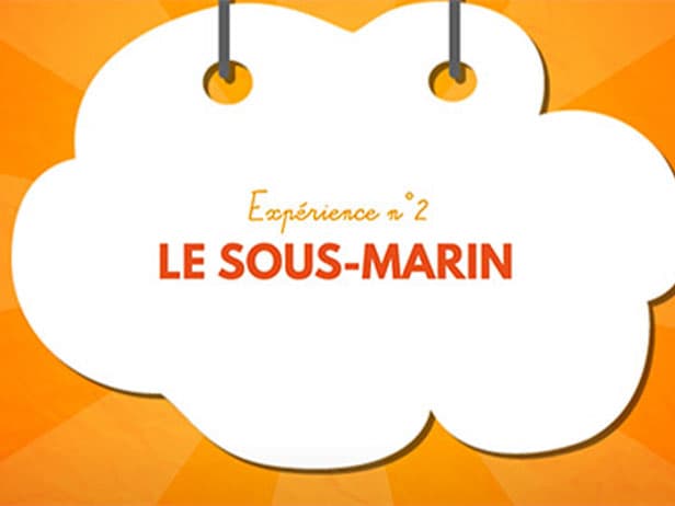 Les petites expériences scientifiques #2 : Pourquoi les sous-marins ne coulent-ils pas ?