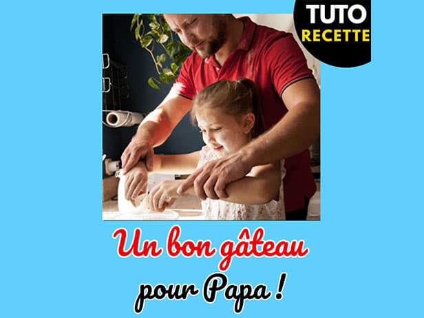 Aux fourneaux ! Pour la fête des pères, préparons un gâteau